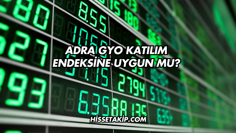 Adra GYO Katılım Endeksine Uygun mu?