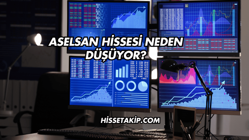 Aselsan Hissesi Neden Düşüyor?