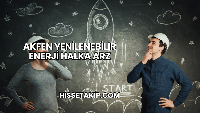 Akfen Yenilenebilir Enerji Halka Arz