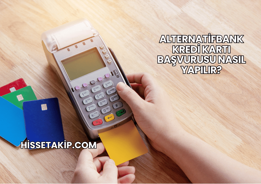 Alternatifbank Kredi Kartı Başvurusu Nasıl Yapılır?