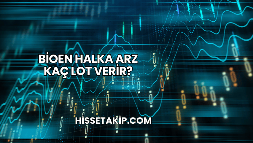 Bioen Halka Arz Kaç Lot Verir?