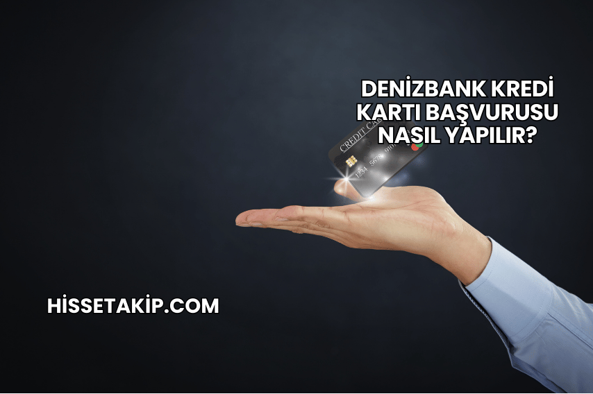 Denizbank Kredi Kartı Başvurusu Nasıl Yapılır?