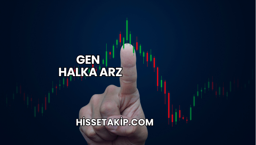 Gen Halka Arz
