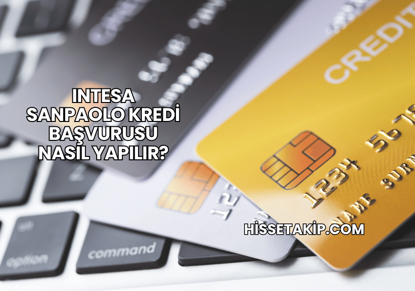 Intesa Sanpaolo Kredi Başvurusu Nasıl Yapılır?