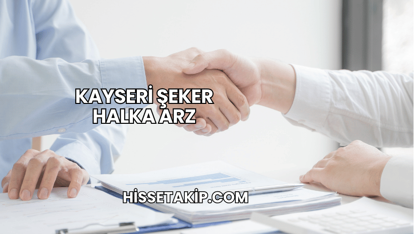 Kayseri Şeker Halka Arz