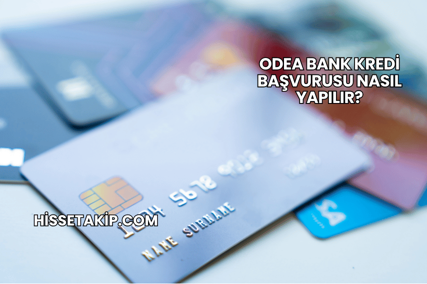 Odea Bank Kredi Başvurusu Nasıl Yapılır?