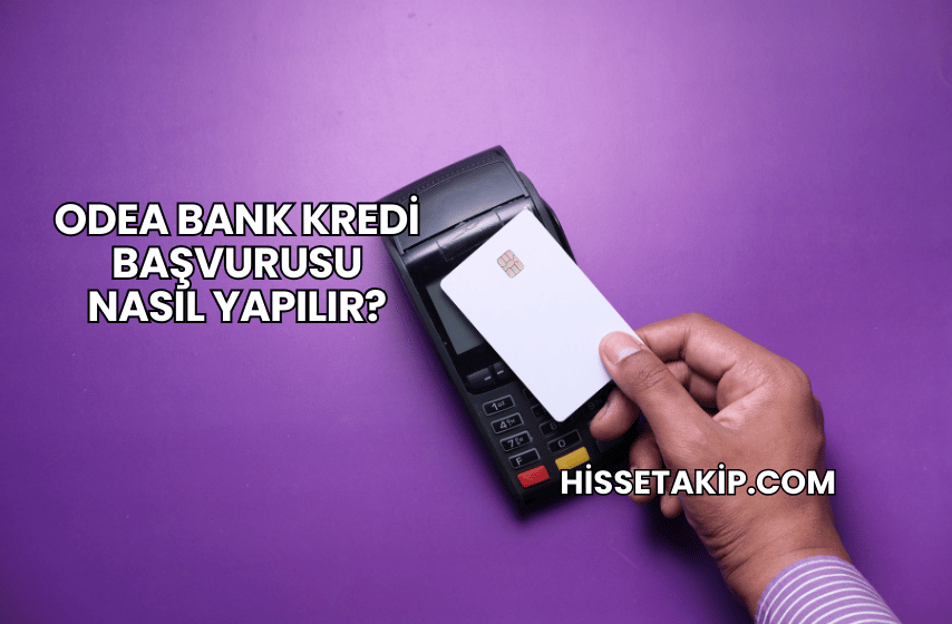 Odea Bank Kredi Başvurusu Nasıl Yapılır?