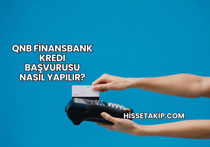QNB Finansbank Kredi Başvurusu Nasıl Yapılır?