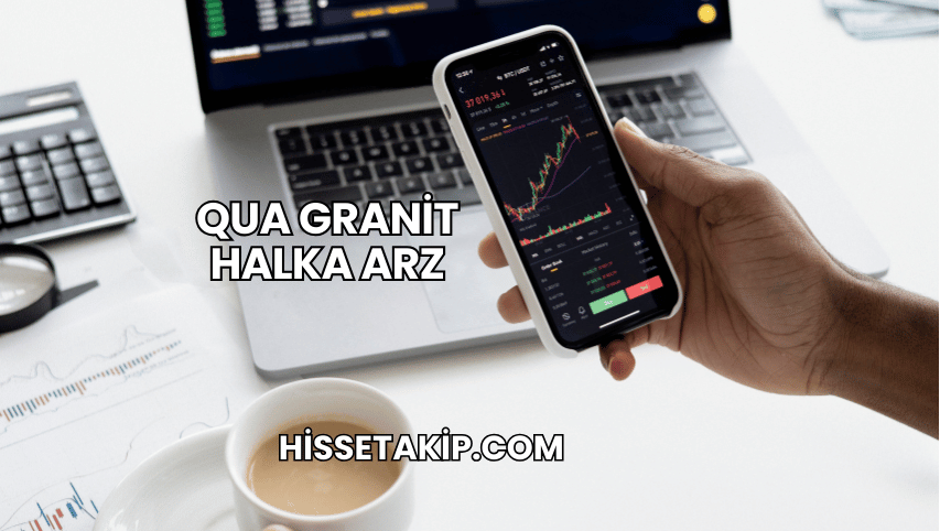 Qua Granit Halka Arz