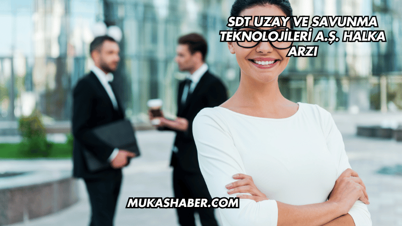 SDT Uzay ve Savunma Teknolojileri A.Ş. Halka Arzı