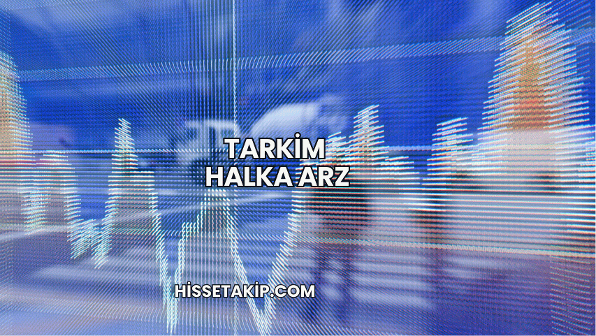 Tarkim Halka Arz