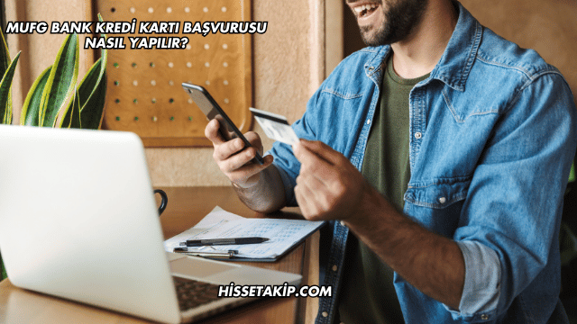 MUFG Bank Kredi Kartı Başvurusu Nasıl Yapılır?