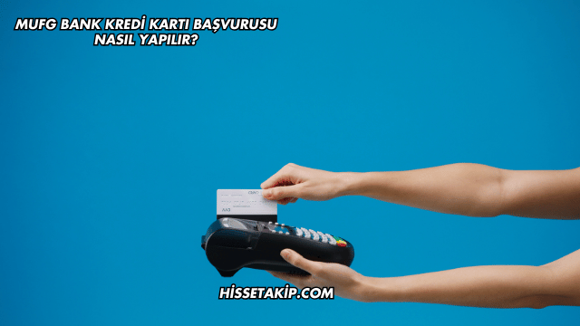 MUFG Bank Kredi Kartı Başvurusu Nasıl Yapılır?