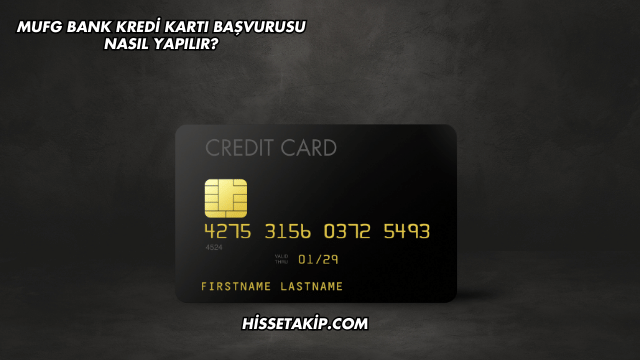 MUFG Bank Kredi Kartı Başvurusu Nasıl Yapılır?