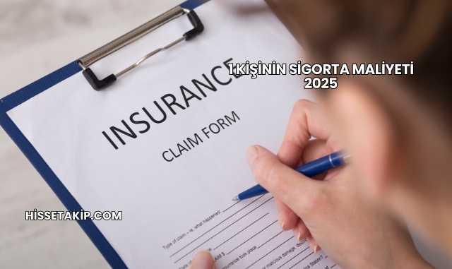1 Kişinin Sigorta Maliyeti 2025