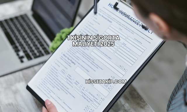 1 Kişinin Sigorta Maliyeti 2025