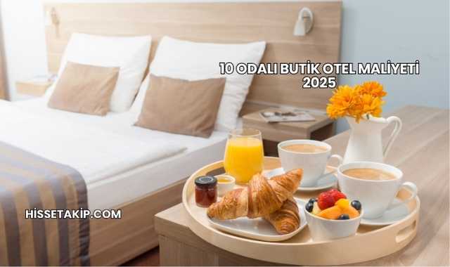 10 Odalı Butik Otel Maliyeti 2025