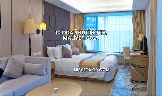 10 Odalı Butik Otel Maliyeti 2025