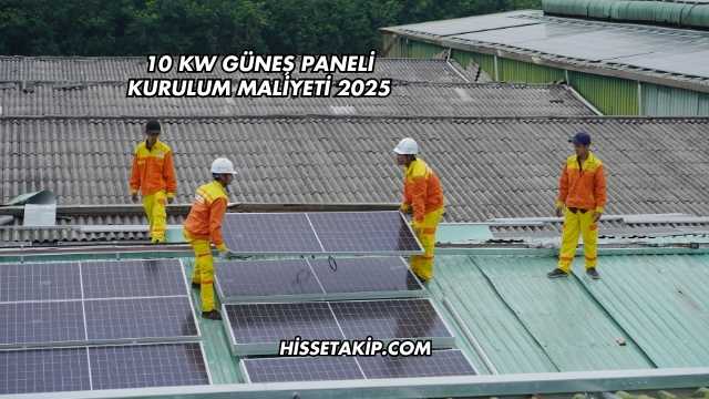 10 kW Güneş Paneli Kurulum Maliyeti 2025