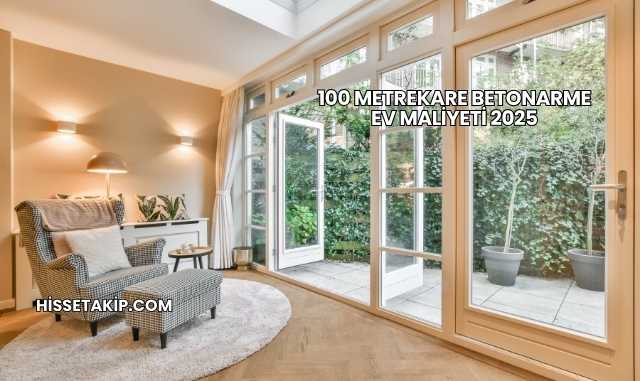100 Metrekare Betonarme Ev Maliyeti 2025
