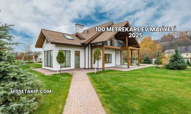 100 Metrekare Ev Maliyeti 2025
