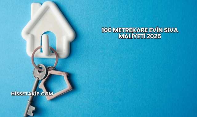 100 Metrekare Evin Sıva Maliyeti 2025