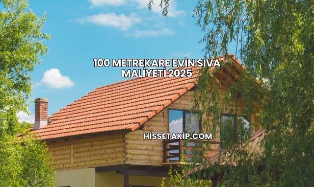 100 Metrekare Evin Sıva Maliyeti 2025