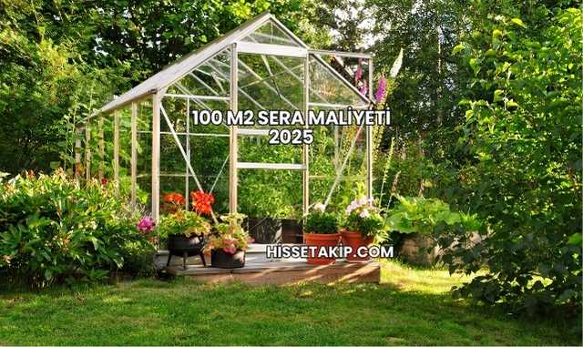 100 m2 Sera Maliyeti 2025