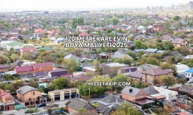 120 Metrekare Evin Boya Maliyeti 2025