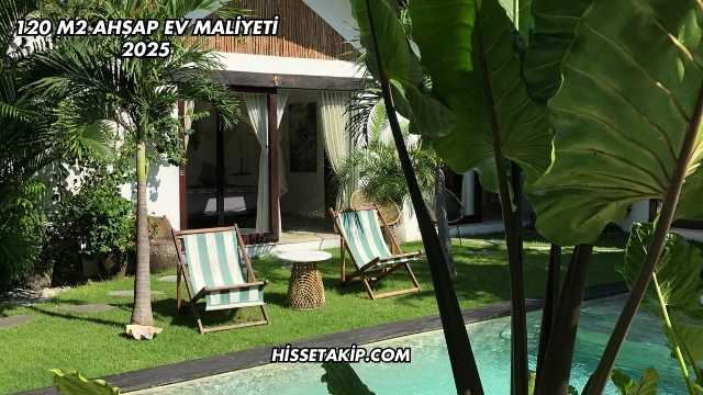120 m2 Ahşap Ev Maliyeti 2025