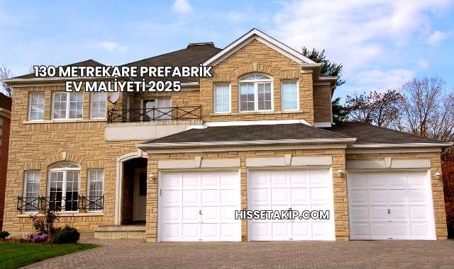 130 Metrekare Prefabrik Ev Maliyeti 2025