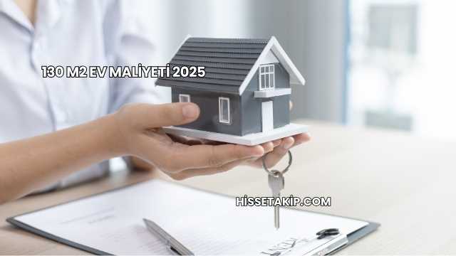 130 m2 Ev Maliyeti 2025