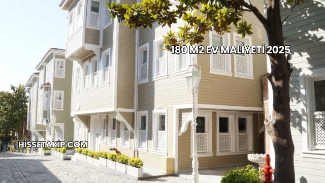 180 M2 Ev Maliyeti 2025