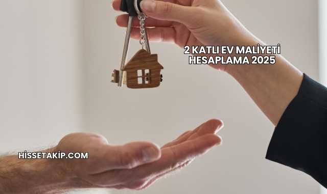 2 Katlı Ev Maliyeti Hesaplama 2025