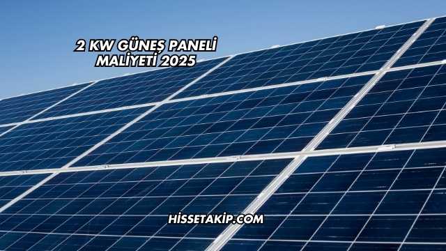 2 kW Güneş Paneli Maliyeti 2025