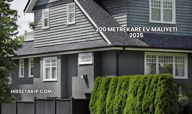 200 Metrekare Ev Maliyeti 2025