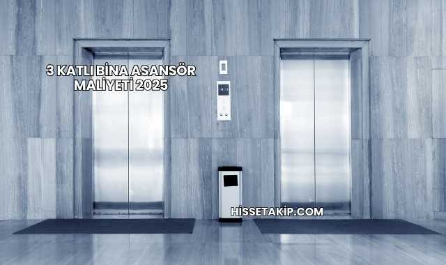 3 Katlı Bina Asansör Maliyeti 2025