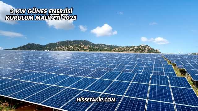 3 Kw Güneş Enerjisi Kurulum Maliyeti 2025