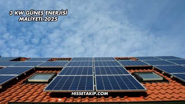 3 Kw Güneş Enerjisi Maliyeti 2025