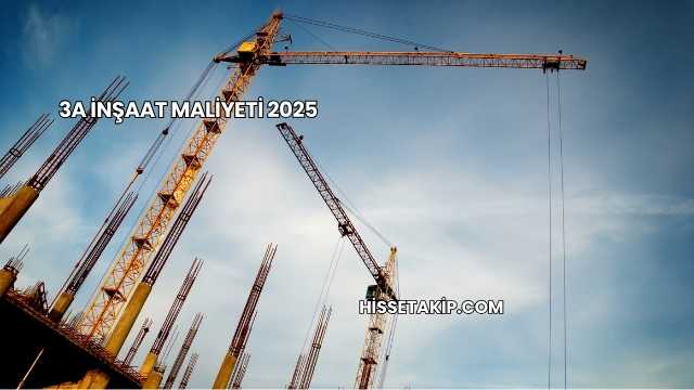 3A İnşaat Maliyeti 2025