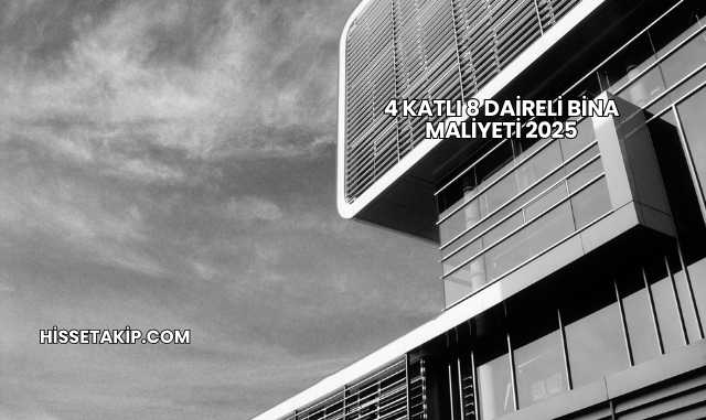 4 Katlı 8 Daireli Bina Maliyeti 2025