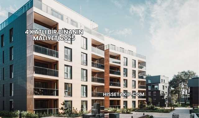4 Katlı Bir Binanın Maliyeti 2025