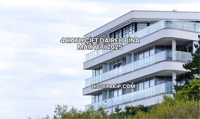 4 Katlı Çift Daireli Bina Maliyeti 2025
