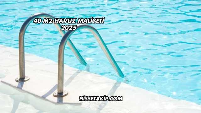 40 m2 Havuz Maliyeti 2025