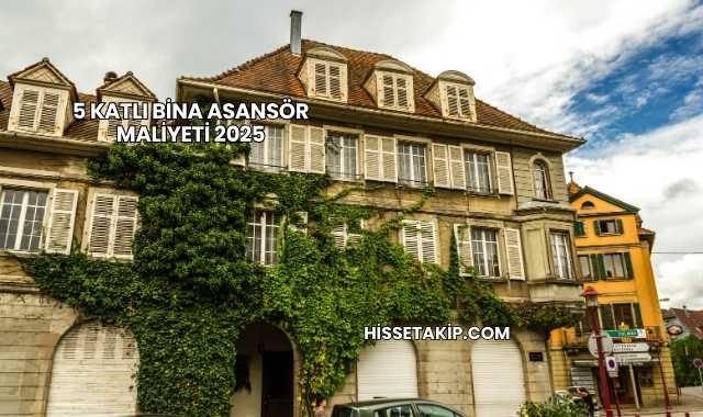 5 Katlı Bina Asansör Maliyeti 2025