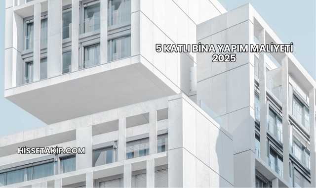5 Katlı Bina Yapım Maliyeti 2025