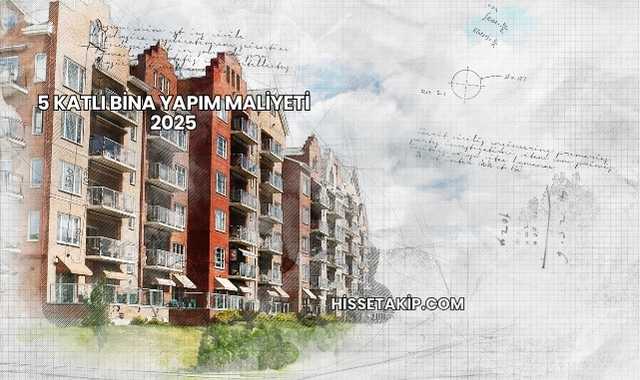 5 Katlı Bina Yapım Maliyeti 2025