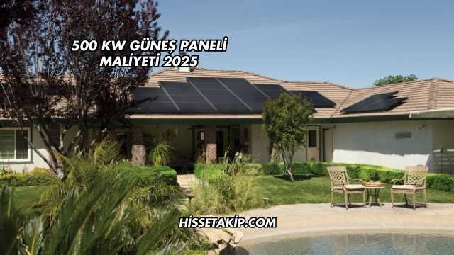 500 kW Güneş Paneli Maliyeti 2025