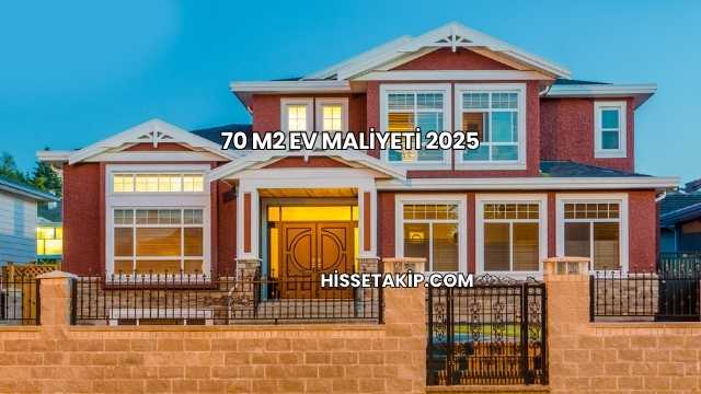 70 m2 Ev Maliyeti 2025