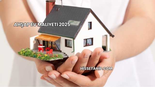 Ahşap Ev Maliyeti 2025